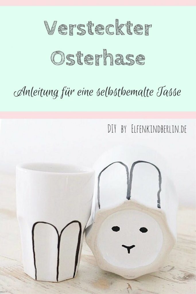 Versteckter Osterhase , hier findet ihr eine Anleitung für eine selbstbemalte Tasse mit einem Osterhasen , auf unserem Blog www.elfenkindberlin.de gibt es noch viele andere Oster und Hasen Ideen , denn wir lieben Ostern !